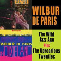 Wilbur De Paris - The Wild Jazz Age + the Uproarious Twenties