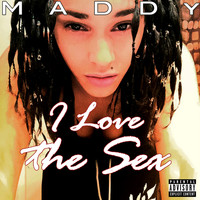 Maddy - I Love the Sex (Explicit)