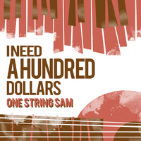 One String Sam - I Need a Hundred Dollars