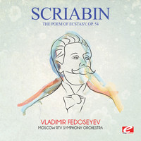 Alexander Scriabin - Scriabin: The Poem of Ecstasy, Op. 54 (Digitally Remastered)