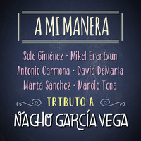 Nacho García Vega - A Mi Manera. Tributo a Nacho García Vega