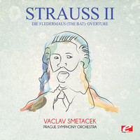 Johann Strauss II - Strauss: Die Fledermaus (The Bat): Overture (Digitally Remastered)