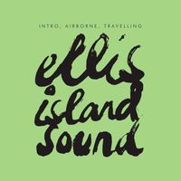 ELLIS ISLAND SOUND - Intro, Airborne, Travelling EP
