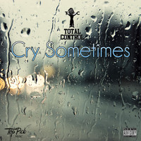 Total Control - Cry Sometimes (Explicit)