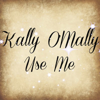 Kally O'Mally - Use Me