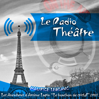 Michel Roux - Le Radio Théâtre, Maurice Leblanc: Les aventures d'Arsène Lupin, "Le bouchon de cristal" (1961)