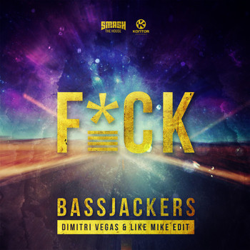 Bassjackers - F*CK (Dimitri Vegas & Like Mike Edit [Explicit])