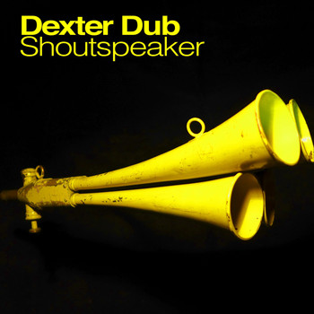 Dexter Dub - Shoutspeaker