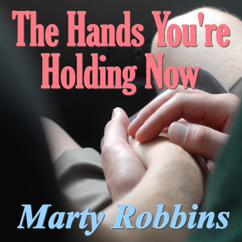 Marty Robbins - The Hands You're Holding Now