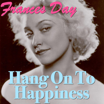 Frances Day - Hang On To Happiness