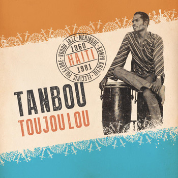 Various Artists / - Tanbou Toujou Lou: Meringue, Kompa Kreyol, Vodou Jazz & Electric Folklore from Haiti 1960 - 1981