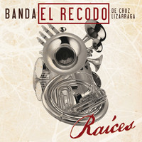 Banda El Recodo De Cruz Lizárraga - Raíces