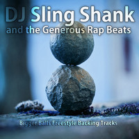 DJ Sling Shank and the Generous Rap Beats - Bigger Balls Freestyle Backing Tracks