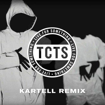 TCTS - Live For Something (Kartell Remix)
