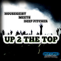 Housegeist Meets Deep Pitcher - Up 2 the Top