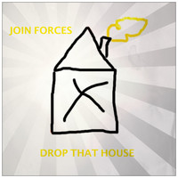 Join Forces - Drop That House