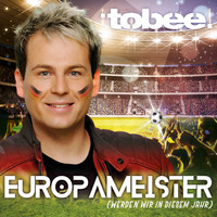 Tobee - Europameister (Werden wir in diesem Jahr)
