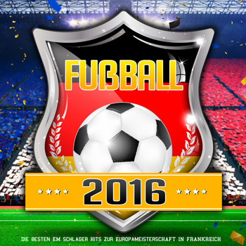 Various Artists - Fussball 2016 - Die besten EM Schlager HIts zur Europameisterschaft in Frankreich