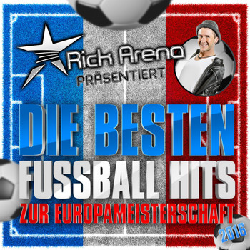 Various Artists - Rick Arena präsentiert - Die besten Fussball Hits zur Europameisterschaft 2016