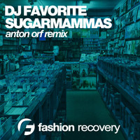 DJ Favorite & SugarMamMas - Bad Girls (DJ Flight & Anton Orf Remix)