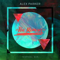 Alex Parker - Tropical Sun (The Remixes)