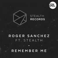 Roger Sanchez - Remember Me (feat. Stealth)
