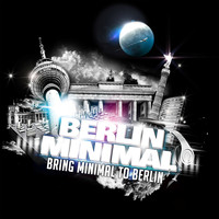 Berlin Minimal - Bring Minimal to Berlin (Remixes)