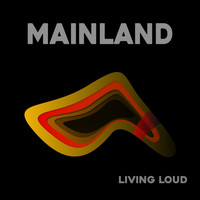 Mainland - Living Loud
