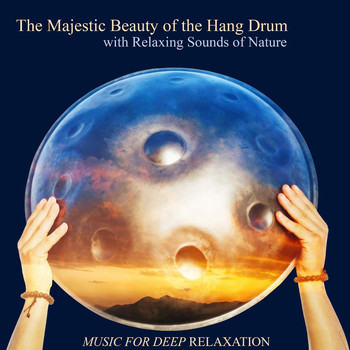 Music for Deep Relaxation - The Majestic Beauty of the Hang Drum with Relaxing Sounds of Nature
