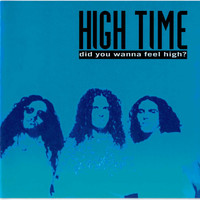 High Time - Did You Wanna Feel High?