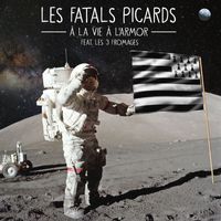 Les Fatals Picards - A la vie, à l'Armor (feat. Les 3 Fromages)