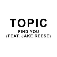 Topic - Find You (feat. Jake Reese)