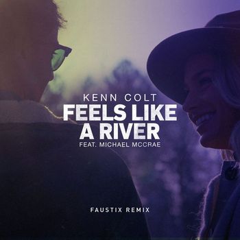 Kenn Colt - Feels Like A River (feat. Michael McCrae) (Faustix Remix)