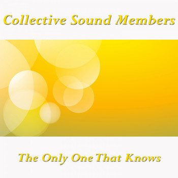 Collective Sound Members - The Only One That Knows