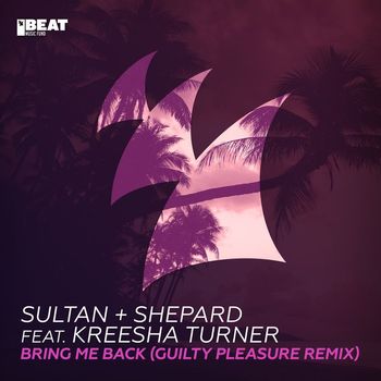 Sultan + Shepard feat. Kreesha Turner - Bring Me Back (Guilty Pleasure Remix)