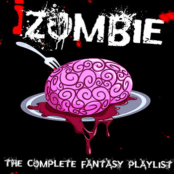 Various Artists - I Zombie - The Complete Fantasy Playlist