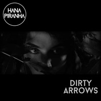 Hana Piranha - Dirty Arrows