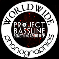 Project Bassline - Something About U