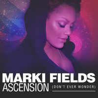 Marki Fields - Ascension (Don't Ever Wonder)