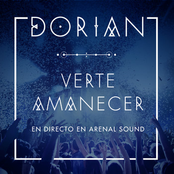 Dorian - Verte Amanecer (En Directo en Arenal Sound)