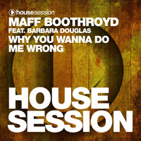 Maff Boothroyd - Why You Wanna Do Me Wrong