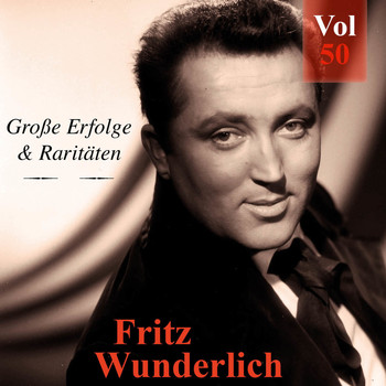 Fritz Wunderlich - Fritz Wunderlich - Große Erfolge & Raritäten, Vol. 50