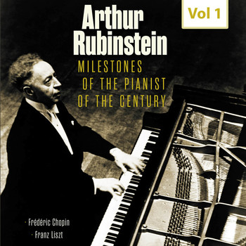 Arthur Rubinstein - Milestones of the Pianist of the Century, Vol. 1