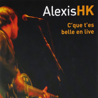 Alexis HK - C'que t'es belle en live