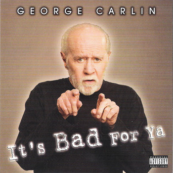 George Carlin - It's Bad For Ya (Explicit)
