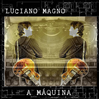 Luciano Magno - A Máquina
