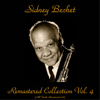Sidney Bechet - Remastered Collection, Vol. 4 (All Tracks Remastered 2016)