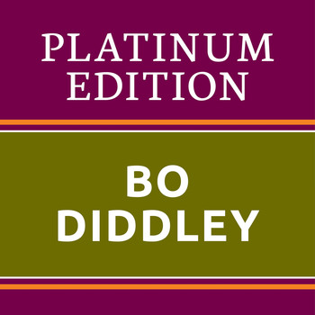 Bo Diddley - Bo Diddley - Platinum Edition (The Greatest Hits Ever!)