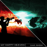 LOUIS JORDAN - My Happy Heaven (Remastered)
