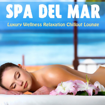 Various Artists - Spa Del Mar (Luxury Wellness Relaxation Chillout Lounge)